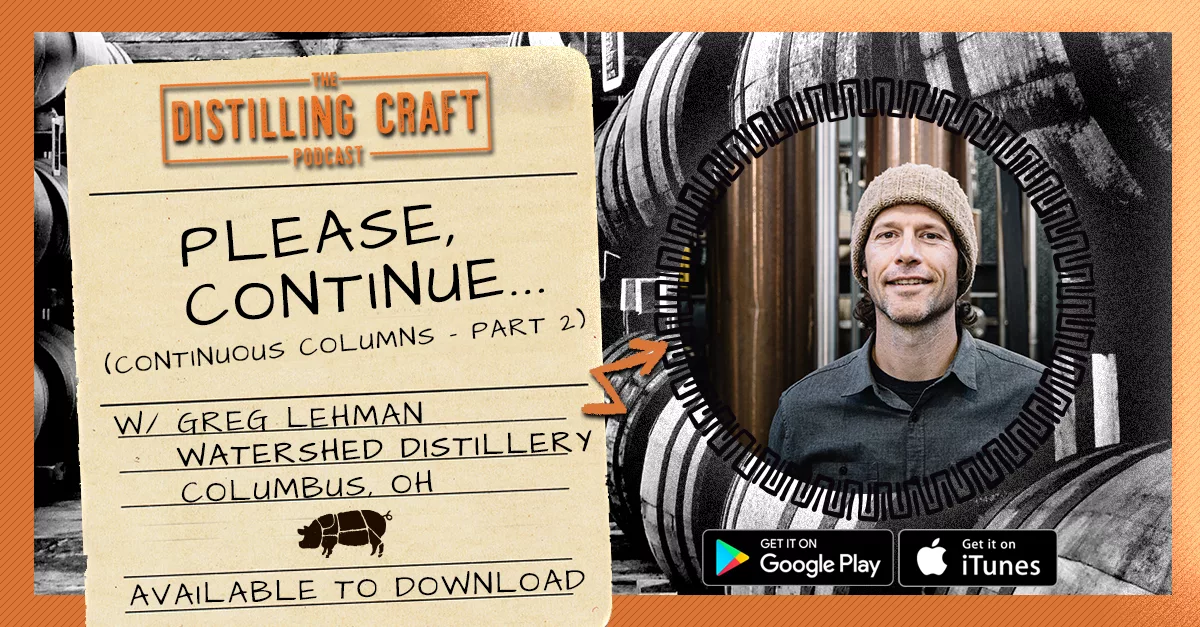 Distilling Craft - Season 2, Episode 2 - Please, Continue (Part 2 of Continuous Column Stills) with Greg Lehman from Watershed Distillery in Columbus, OH.